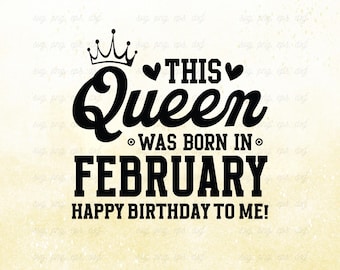 Può includere: Grafica nera con il testo "This Queen Was Born In February Happy Birthday To Me!". Una corona e cuori sono inclusi nel design. La parte inferiore dell'immagine include il testo "SVG, PNG, DXF & EPS | 300 DPI".