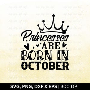 Princesses Are Born In October Svg File | Birthday Month Svg, Birthday Shirt Svg, October Birthday Svg, Funny Birthday Gift, Cut Png Eps Dxf