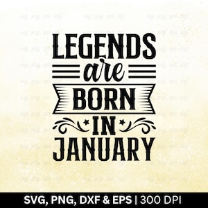 Legends Are Born In January Svg Png | Birthday Month Svg, Birthday Shirt Svg, January Birthday Svg, Funny Birthday Gift, Cut Svg Png Eps Dxf