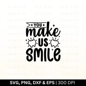 You Make Us Smile Svg | Dentist Svg | Dental Shirst Svg,  Funny Dentist Svg, Dentist Quotes Svg, Dental Office Svg, Cricut Files Png Eps Dxf