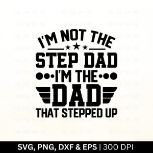 I'm Not The Step Dad I'm The Dad That Stepped Up Svg, Vaderdag Svg, Vaderdagcadeau, Vaderdag Shirt Svg, Familie Svg, Gesneden Png Eps Dxf