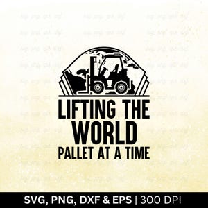 Lifting The World Pallet At A Time Svg | Forklift Svg, Forklift Operator Svg, Forklift Shirt Design, Forklift Driver Svg, Cricut Png Eps Dxf