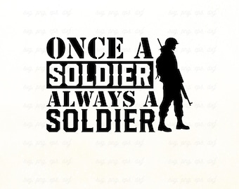 Once A Soldier Always A Soldier SVG: Memorial Day, 4th of July (Digital Files)