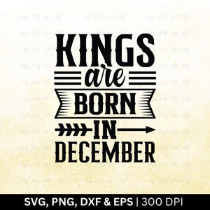 Kings Are Born in December Svg-bestand, verjaardag maand Svg, verjaardag Shirt Svg, grappig verjaardagscadeau, december verjaardag Svg, gesneden Svg Png Eps Dxf