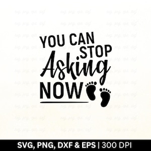Você pode parar de perguntar agora SVG | Anúncio de gravidez SVG | Anúncio de bebê SVG | Nova mãe SVG, Maternidade SVG, Bebê chegando em breve, PNG EPS DXF