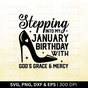Stepping Into My January Birthday With God&#39;s Grace & Mercy Svg Png | Birthday Month Svg, January Svg, Funny Birthday Quotes, Cut Png Eps Dxf