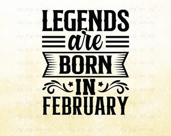 Legends Are Born In February SVG: Funny Birthday Gift (Digital Download)