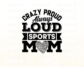 Crazy Proud Always Loud Sports Mom Svg File | Sports Mom Svg, Sports Mom Shirt Svg, Game Day Svg, Gift for Mom, Sports Mama Svg, Png Eps Dxf