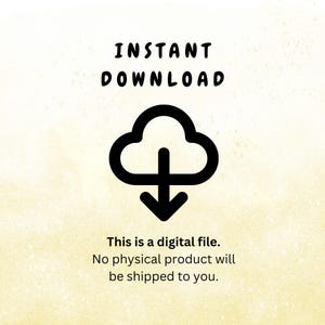 May include: A digital download icon with a cloud and a downward arrow. The text "INSTANT DOWNLOAD" is above the icon. The text "This is a digital file. No physical product will be shipped to you." is below the icon.
