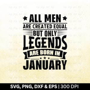 All Men Are Created Equal But only Legends Are Born In January Svg Png | Birthday Month Svg, January Svg, Funny Birthday Quotes, Png Eps Dxf