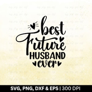 Beste Zukünftige Ehemann Ever SVG | Verlobung, Hochzeit, Braut, Shirt, Hochzeit, Verlobte, Zukünftige Braut, Png, Eps, Dxf