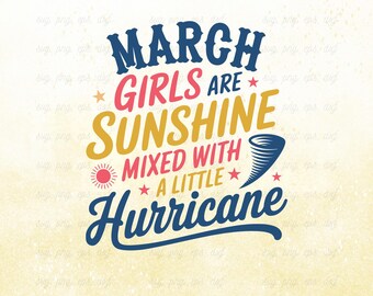 May include: A digital design with the text "MARCH GIRLS ARE SUNSHINE MIXED WITH A LITTLE HURRICANE" in blue, pink, and yellow. Includes a sun and a tornado graphic. The bottom of the image has the text "SVG, PNG, DXF & EPS | 300 DPI".