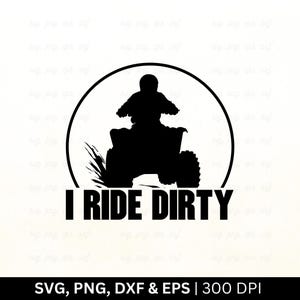 May include: Black and white silhouette of a person riding an ATV with the text "I RIDE DIRTY" below.