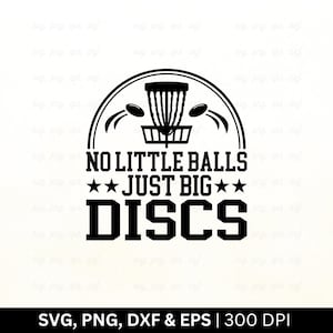 Pas de petites balles, juste de gros disques Svg, Disc golf Svg, Disc golfeur Svg, panier de disc golf, disc golf chemise Svg, lecteur de disc golf, coupe png Eps Dxf