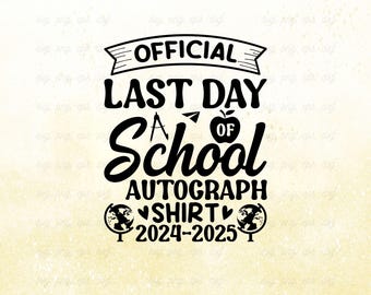 Last Day of School Autograph Shirt 2024-2025 SVG PNG (Digital Download)