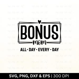 Bonus moeder de hele dag elke dag Svg | Stiefmoeder SVG | Moederdag-svg | Stiefmoeder shirt Svg, moeder Svg, trendy moeder Svg, familie moeder Svg, png, eps dxf