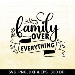 May include: Black and white graphic design with a decorative banner and the text "family over everything".