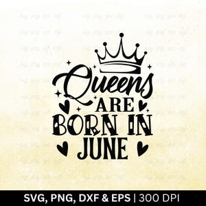 Queens Are Born In June Svg File, Birthday Month Svg | Birthday Shirt Svg, June Birthday Svg, Funny Birthday Gift, June Svg, Cut Png Eps Dxf