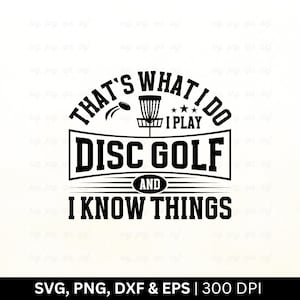 C'est ce que je fais Je joue au disc golf et je sais des choses Svg | Disque-golf Svg | Disc golfeur Svg | Panier de disc golf, chemise de disc golf Svg, Png Eps Dxf
