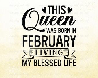 Può includere: Design grafico in bianco e nero con il testo "This Queen Was Born in February Living My Blessed Life." Il design include cuori decorativi ed elementi banner. La parte inferiore dell'immagine include il testo "SVG, PNG, DXF & EPS | 300 DPI."
