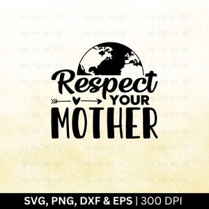 Respeta a tu madre (Svg), Día de la Tierra (Svg), Salva la Tierra (Svg), Camiseta del Día de la Tierra (Svg), Planeta Tierra (Svg), Salva el planeta (Svg), Archivo Svg, Png, Eps, Dxf