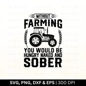 Senza l'agricoltura saresti affamato, nudo e sobrio SVG / Agricoltura SVG / Maglietta agricola SVG, Agricoltore SVG, Fattoria SVG, Vita in fattoria, Png Eps DXF