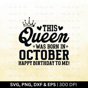 This Queen Was Born In October. Happy Birthday To Me! Svg Png, Birthday Month Svg, Birthday Shirt Svg, October Birthday Svg, Cut Png Eps Dxf