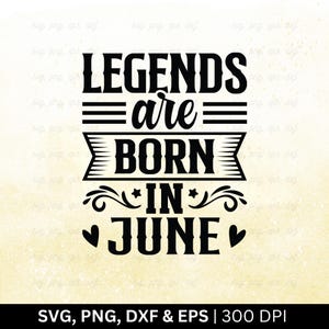 Legends Are Born In June Svg Png, Birthday Month Svg | Birthday Shirt Svg, June Birthday Svg, Funny Birthday Gift, June Svg, Cut Png Eps Dxf