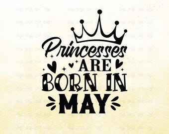 Princesses Born In May SVG: Birthday Shirt Design (Digital Download)