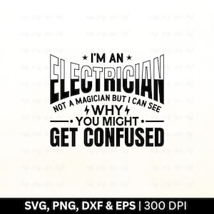 I&#39;m An Electrician Not A Magician But I Can See Why You Might Get Confused Svg | Electrician Svg Png | Lineman Svg, Cricut Files Png Eps Dxf