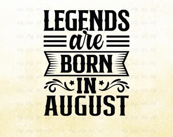 Legends Are Born In August SVG: Birthday Quotes (Digital Download)
