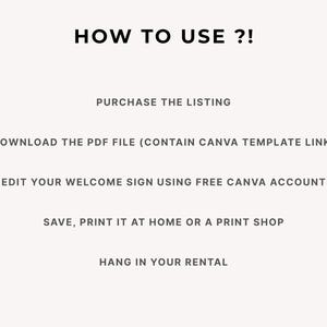 May include: Text on a cream background reads "HOW TO USE ?!". Instructions include purchasing the listing, downloading a PDF, editing a welcome sign, and printing it. The final step is to hang it in a rental.