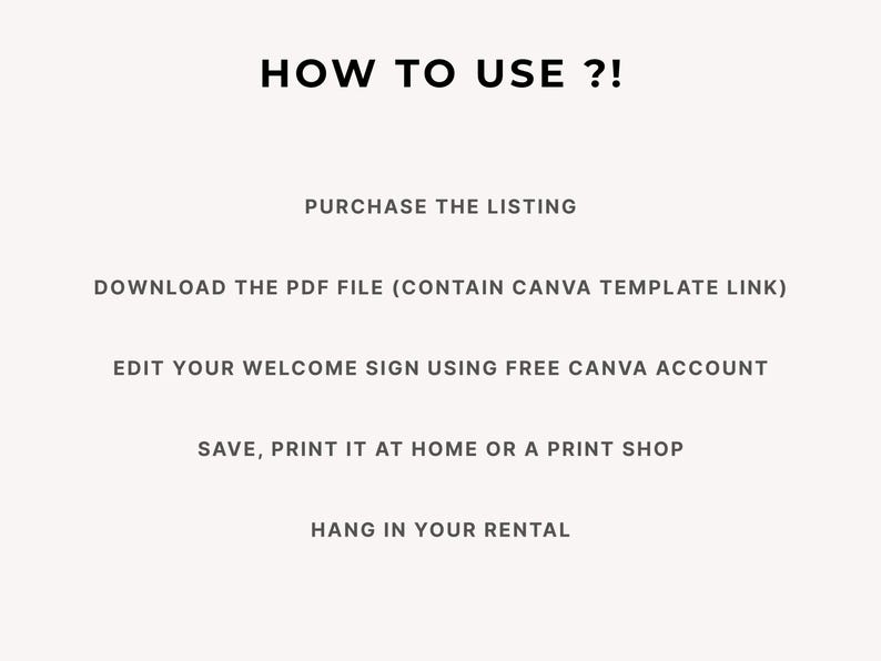 May include: Text on a cream background reads "HOW TO USE ?!". Instructions include purchasing the listing, downloading a PDF, editing a welcome sign, and printing it. The final step is to hang it in a rental.