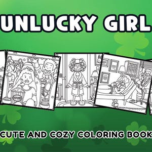 May include: A coloring book titled "UNLUCKY GIRL" with several black and white illustrations depicting unfortunate situations. The cover features a green background with shamrock designs and the text "CUTE AND COZY COLORING BOOK".