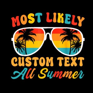 Peut inclure: Un design graphique avec le texte "Most Likely [Custom Text] All Summer" dans un schéma de couleurs arc-en-ciel. Le design présente une paire de lunettes de soleil avec un coucher de soleil et un motif de palmier.