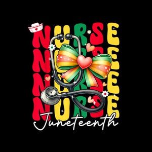May include: A graphic design with the word "Nurse" repeated in red, green, and yellow, with a stethoscope and a bow in the center. The words "Juneteenth" are below the design.