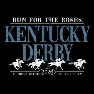 May include: Black graphic design featuring the text "Run for the Roses" and "Kentucky Derby" in distressed white and blue fonts. Silhouettes of racehorses and riders are below the text, with "Churchill Downs" and "2026 Louisville, KY" at the bottom.