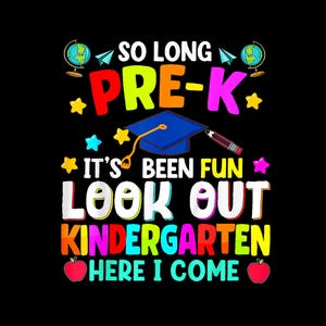 May include: A colorful graphic with the text "So long Pre-K It's been fun Look out Kindergarten Here I come" with a graduation cap, stars, and globes.