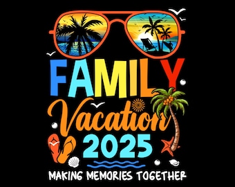 Family Vacation Trip 2025 Png, Family Trip Png, Family Beach Trip Png, Family Vacation Shirt Png, Vacation Png, Travel Png, Summer Vacations