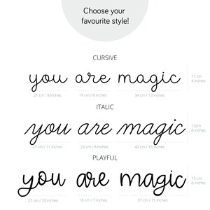 May include: Black cursive, italic, and playful text designs that read "you are magic." The cursive design is 8 inches, 8 inches, and 13 inches long. The italic design is 11 inches, 8 inches, and 16 inches long. The playful design is 10 inches, 7 inches, and 15 inches long.