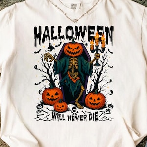 Halloween Will Never Die PNG, Halloween Pumpkin Png, Horror Png, Spooky Halloween Png, Trendy Halloween Shirt Png, Halloween Png Designs