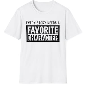 Camiseta "Toda história precisa de um personagem favorito", Camiseta com a energia do personagem principal, Camiseta com frase engraçada, Camiseta com tipografia minimalista, Presente para amantes de livros