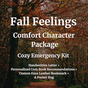 May include: Image with text: "Fall Feelings Comfort Character Package Cozy Emergency Kit." Includes a handwritten letter, book recommendations, a faux leather bookmark, and a pocket hug. The background shows a forest with autumn leaves.