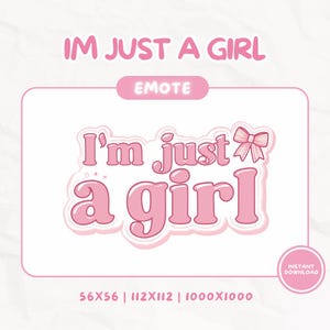 May include: Pink digital graphic with the text "I'm just a girl" in a bubble font, accented with a bow and stars. The word "EMOTE" is above the text, and "INSTANT DOWNLOAD" is in a circle at the bottom.