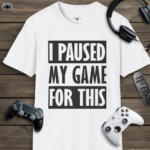 I Paused My Game For This, Gamer Gift Unisex T-Shirt, Funny Gamer Tee, Gaming Shirt for Men and Women, Video Game Lover Top, Gaming Apparel