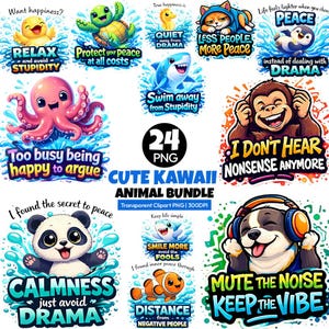May include: A collection of 24 PNG transparent clipart images featuring cute kawaii animals with inspirational quotes. Includes a duck, turtle, cat, penguin, octopus, panda, shark, clownfish, monkey, and dog. The text includes phrases like "Relax and avoid stupidity" and "Mute the noise, keep the vibe."