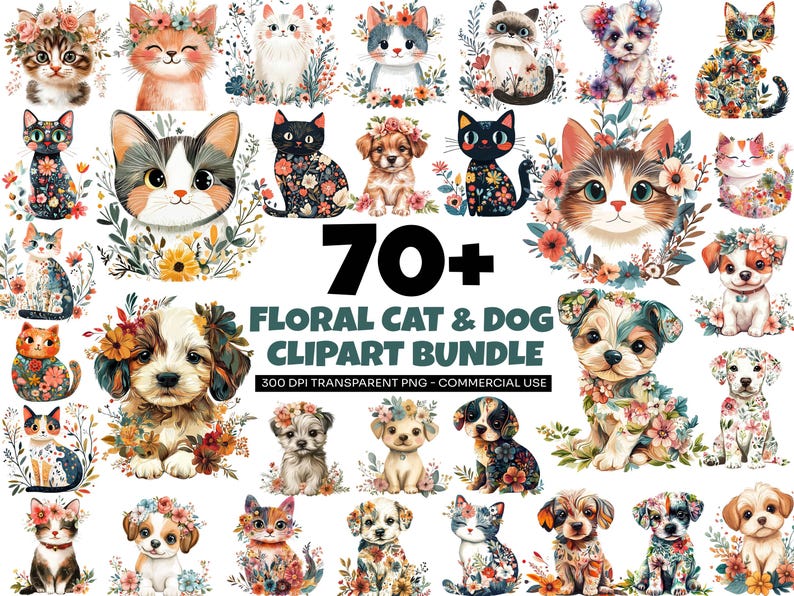 May include: A collection of watercolor illustrations featuring cats and dogs adorned with floral arrangements. The image includes various breeds and poses, with the text "70+ Floral Cat & Dog Clipart Bundle" and "300 DPI Transparent PNG - Commercial Use".