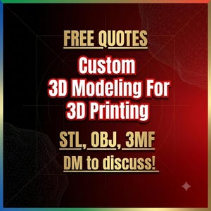 May include: A digital graphic with a red and black gradient background featuring the text: FREE QUOTES, Custom 3D Modeling For 3D Printing, STL, OBJ, 3MF, and DM to discuss! The text is displayed in white with red outlines and gold accents.