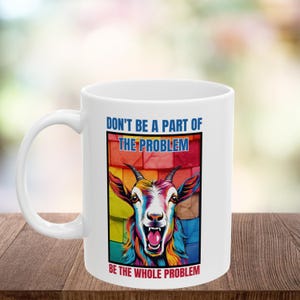 Don&#39;t Be A Part Of The Problem Be The Whole Problem, Rude, Funny, Inappropriate Gift, Gag Gifts, Ceramic Mug, (11oz, 15oz)