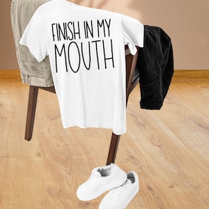 Inappropriate T-Shirt - Finish In My Mouth